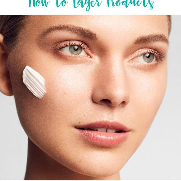 How to Layer Skincare Products